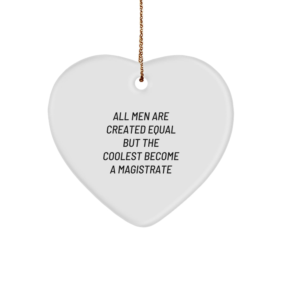Magistrate Heart Ornament Gifts from Men, Funny Quote for Christmas Decor, Heart Shaped MDF with High-Gloss Finish, Perfect for Friends, Family, Coworkers - Image 1