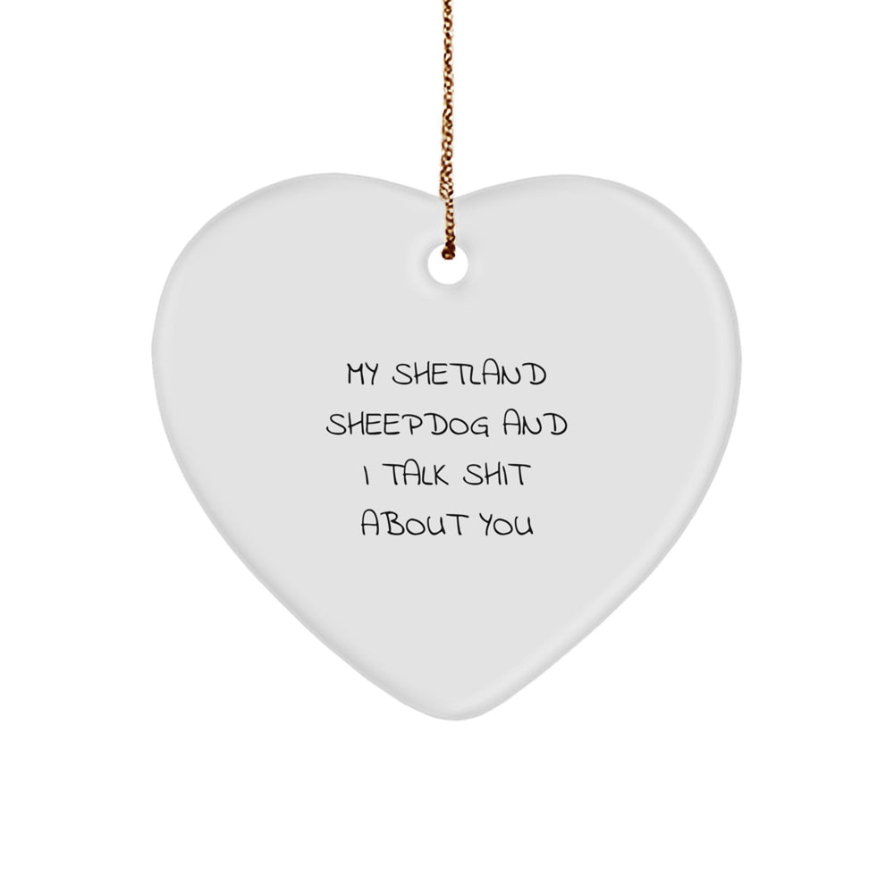 Funny Shetland Sheepdog Gifts from Friends, Coworkers or Family - My Shetland Sheepdog And I Talk Shit About You Heart Ornament for Christmas - Image 1