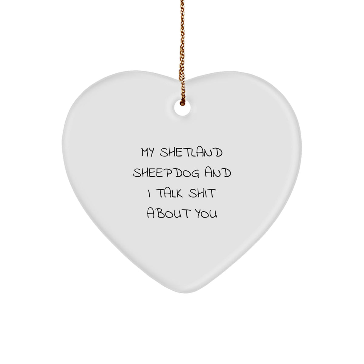 Funny Shetland Sheepdog Gifts from Friends, Coworkers or Family - My Shetland Sheepdog And I Talk Shit About You Heart Ornament for Christmas - Image 1