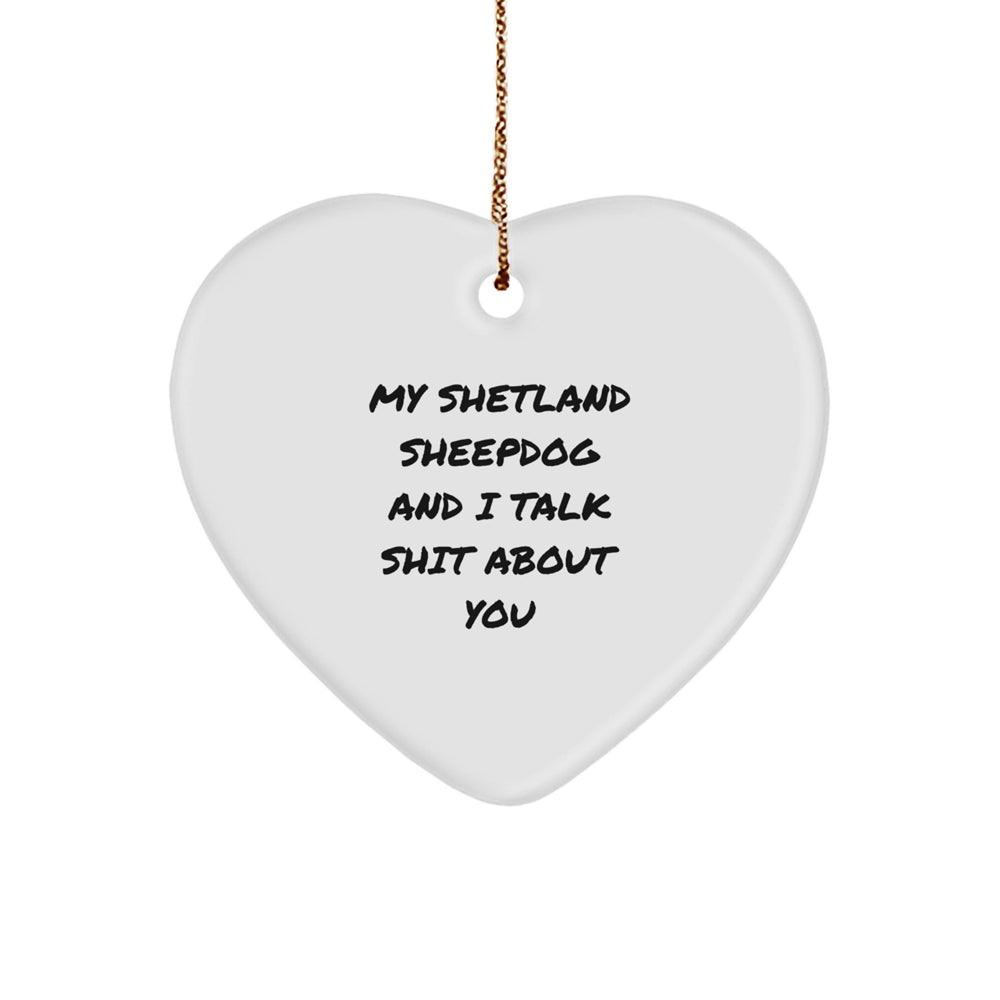 Funny Shetland Sheepdog Gifts for Men, Women, and Friends - Heart Ornament with 'My Shetland Sheepdog And I Talk Shit About You' Quote - Christmas Unique Gifts from Family - Image 1