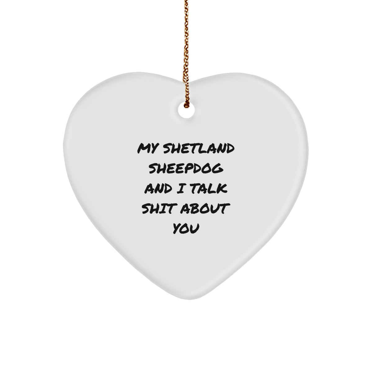 Funny Shetland Sheepdog Gifts for Men, Women, and Friends - Heart Ornament with 'My Shetland Sheepdog And I Talk Shit About You' Quote - Christmas Unique Gifts from Family - Image 1
