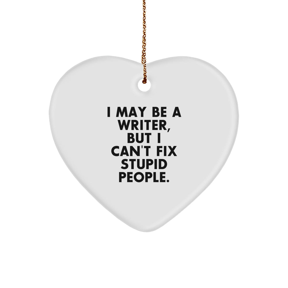 Funny Writer Gifts from Friends to Family, I May Be A Writer, But I Can't Fix Stupid People. Christmas Heart Ornament - Image 1