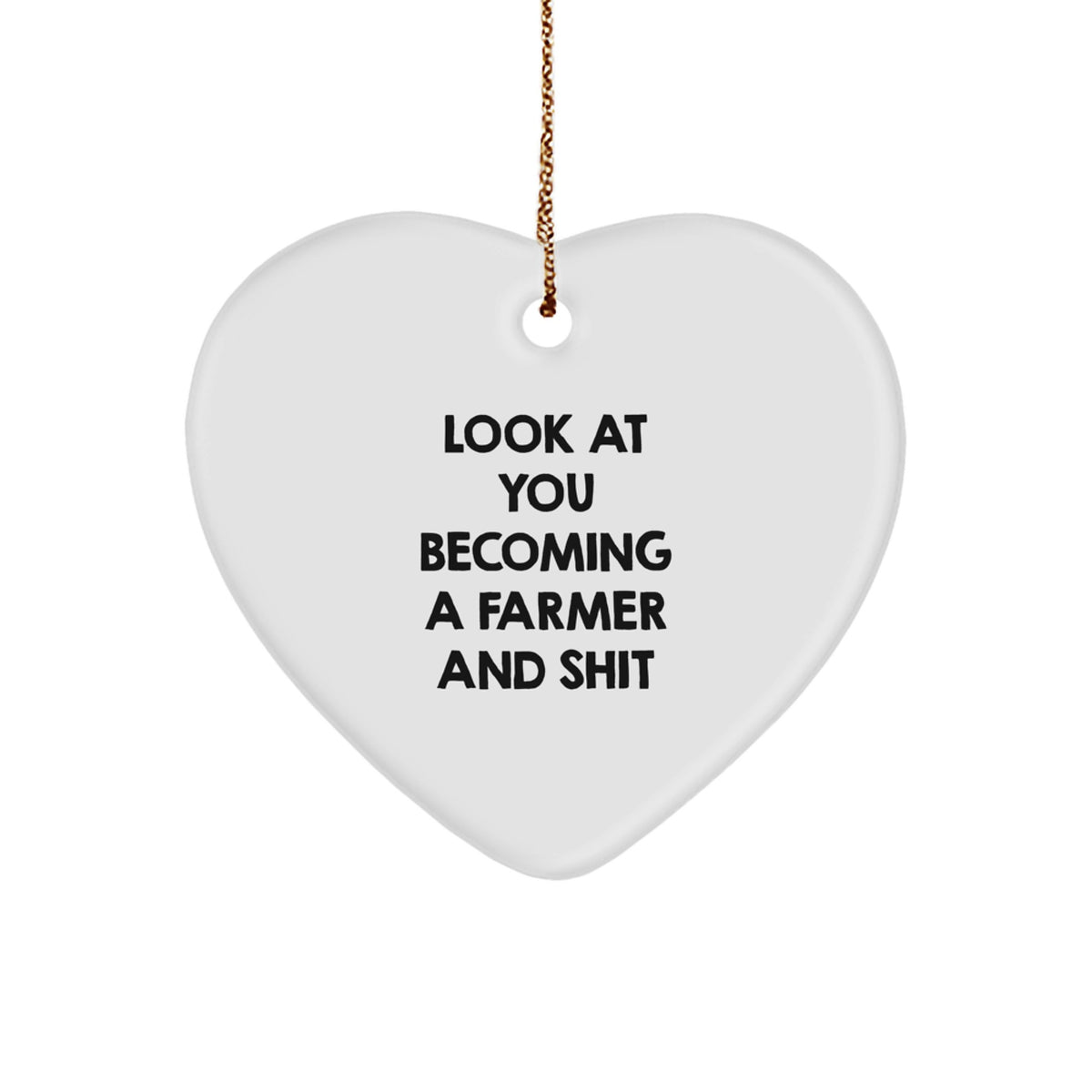 Funny Farmer Gifts for Him - 'Look At You Becoming A Farmer And Shit' Heart Ornament for Christmas - Image 1