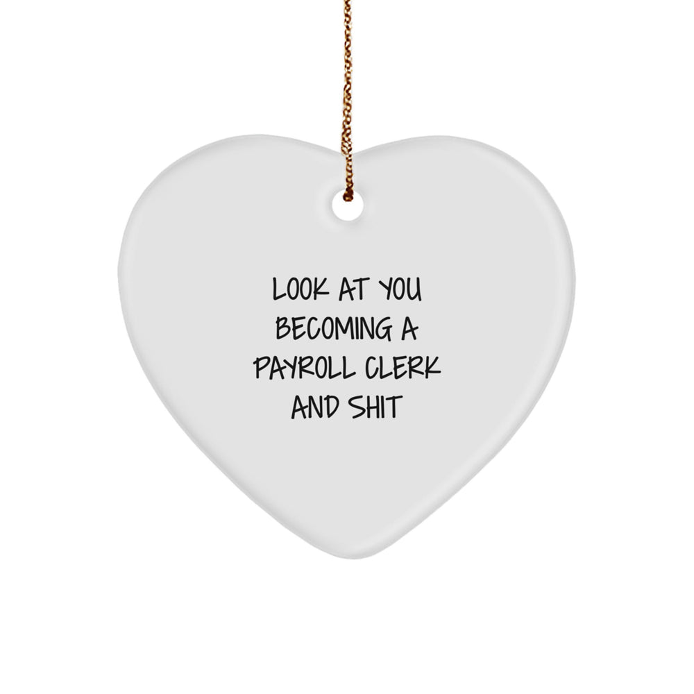 Funny Payroll Clerk Gifts from Friends to Family - Heart Ornament with Quirky Quote, Perfect for Christmas - Image 1