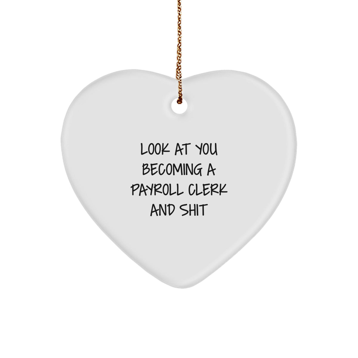 Funny Payroll Clerk Gifts from Friends to Family - Heart Ornament with Quirky Quote, Perfect for Christmas - Image 1
