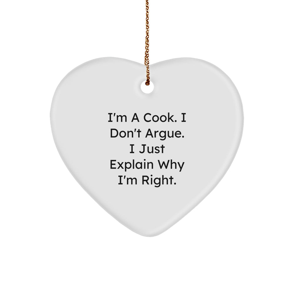 Funny Cook Gifts, I'm A Cook. I Don't Argue. I Just Explain Why I'm Right., Heart Ornament for Men, Women, Friends, and Family This Christmas - Image 1