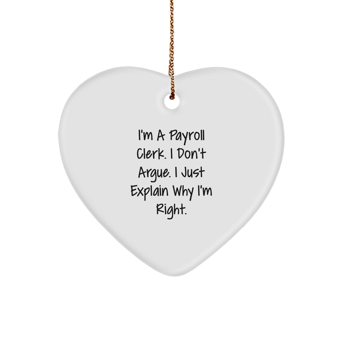 Funny Payroll Clerk Gifts - I Don't Argue, I Just Explain Why I'm Right, Heart Ornament for Payroll Clerk Friends, Christmas Unique Gifts from Coworkers - Image 1