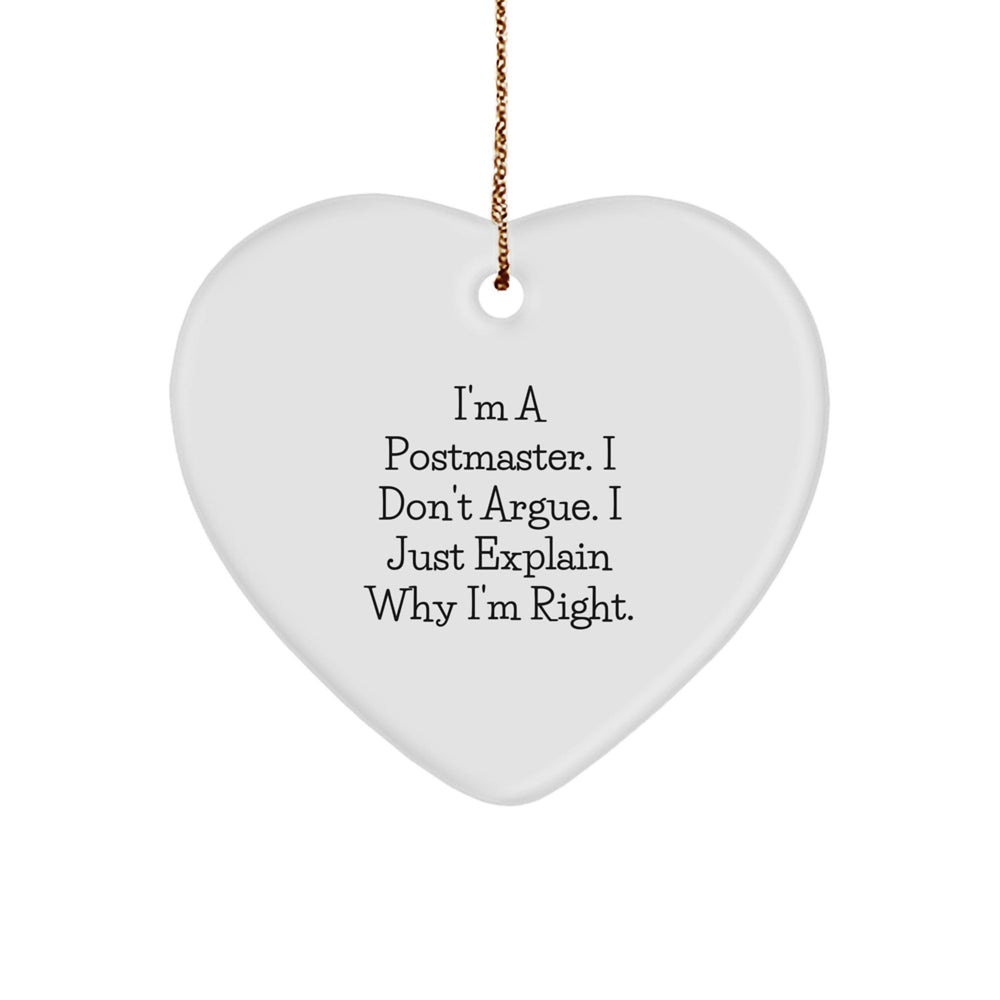 Funny Postmaster Gifts from Friends, Heart Ornament for Postmaster, I'm A Postmaster. I Don't Argue. I Just Explain Why I'm Right. Christmas Unique Decorations - Image 1