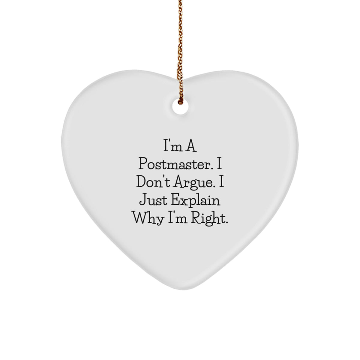 Funny Postmaster Gifts from Friends, Heart Ornament for Postmaster, I'm A Postmaster. I Don't Argue. I Just Explain Why I'm Right. Christmas Unique Decorations - Image 1