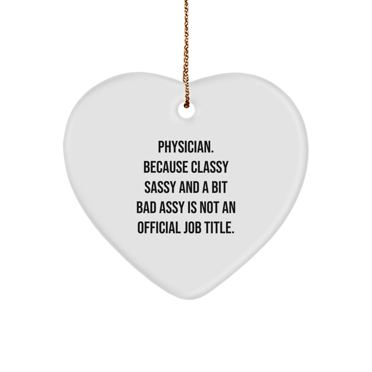 Funny Physician Gifts, 'Physician. Because Classy Sassy And A Bit Fearlessy Is Not An Official Job Title.' Heart Ornament for Christmas, Gifts from Men to Women, Coworkers, Family - Image 1