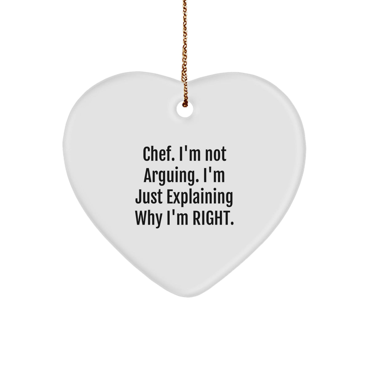 Chef's Heartfelt Gift for Men from You, 'I'm Not Arguing, I'm Just Explaining Why I'm Right' Funny Heart Ornament for Christmas - Image 1