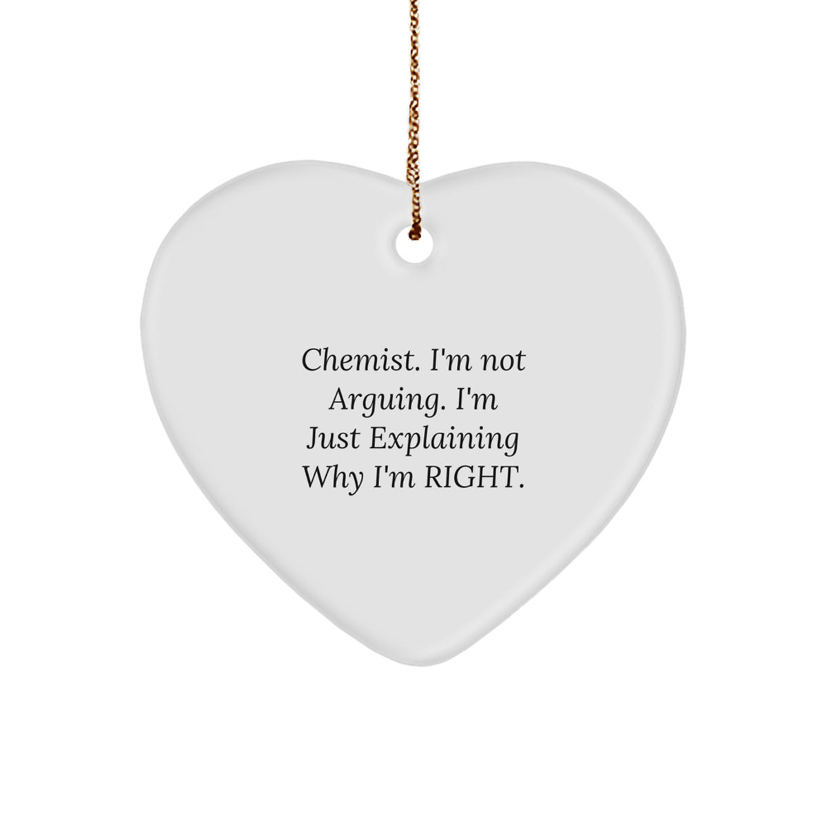 Funny Chemist Gift, 'I'm Not Arguing' Heart Ornament for Men or Women, Christmas Memorable Presents from Friends, Coworkers, Family - Image 1