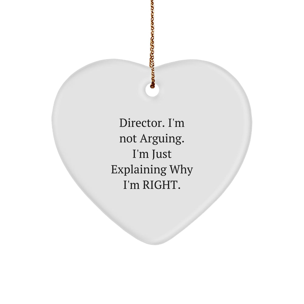 Funny Director Heart Ornament Gifts from Friends for Him - 'I'm Not Arguing. I'm Just Explaining Why I'm Right.' - Image 1