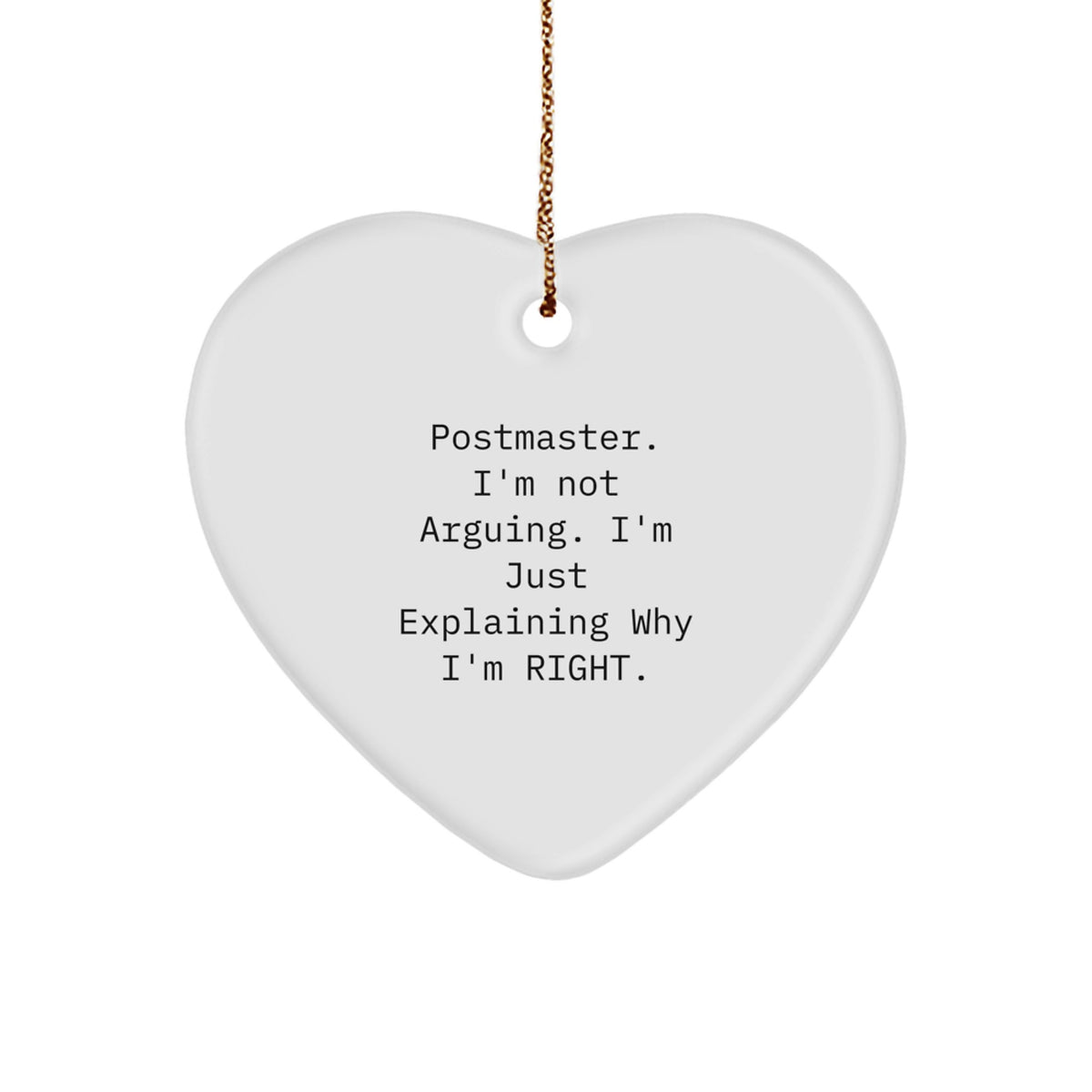 Postmaster Humor Heart Ornament, Funny Gifts from Friends and Family for Christmas, I'm Not Arguing. I'm Just Explaining Why I'm Right., Postmaster Gifts - Image 1