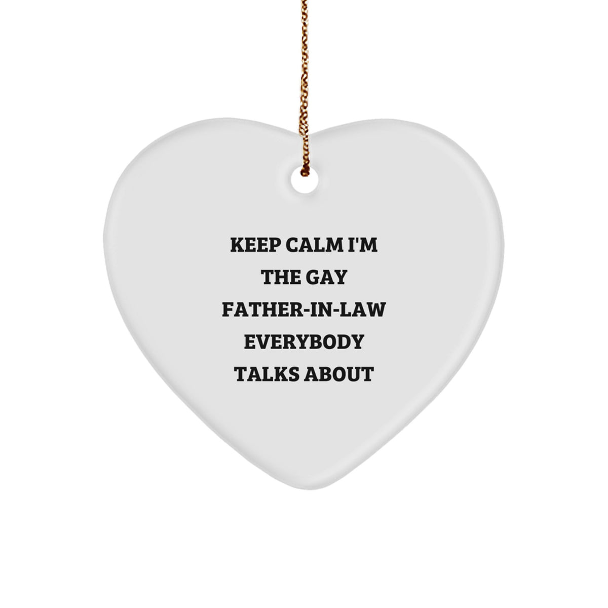 Funny Gay Father-in-law Heart Ornaments for Christmas, Gifts from Family, Unique Heart Shaped Decorations, 'Keep Calm I'm The Gay Father-in-law Everybody Talks About', Perfect for Dad's House - Image 1