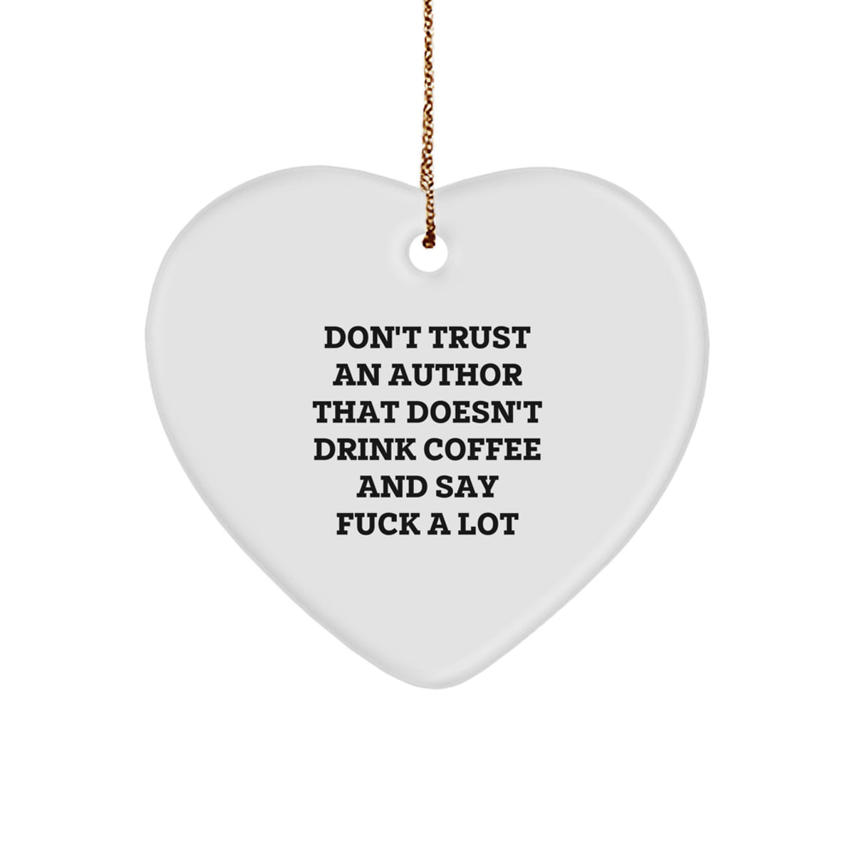 Funny Author Gifts for Men and Women, Don't Trust An Author That Doesn't Drink Coffee And Say F--k A Lot Heart Ornament, Unique Christmas Unique Gifts for Coworkers, Friends and Family from Men - Image 1