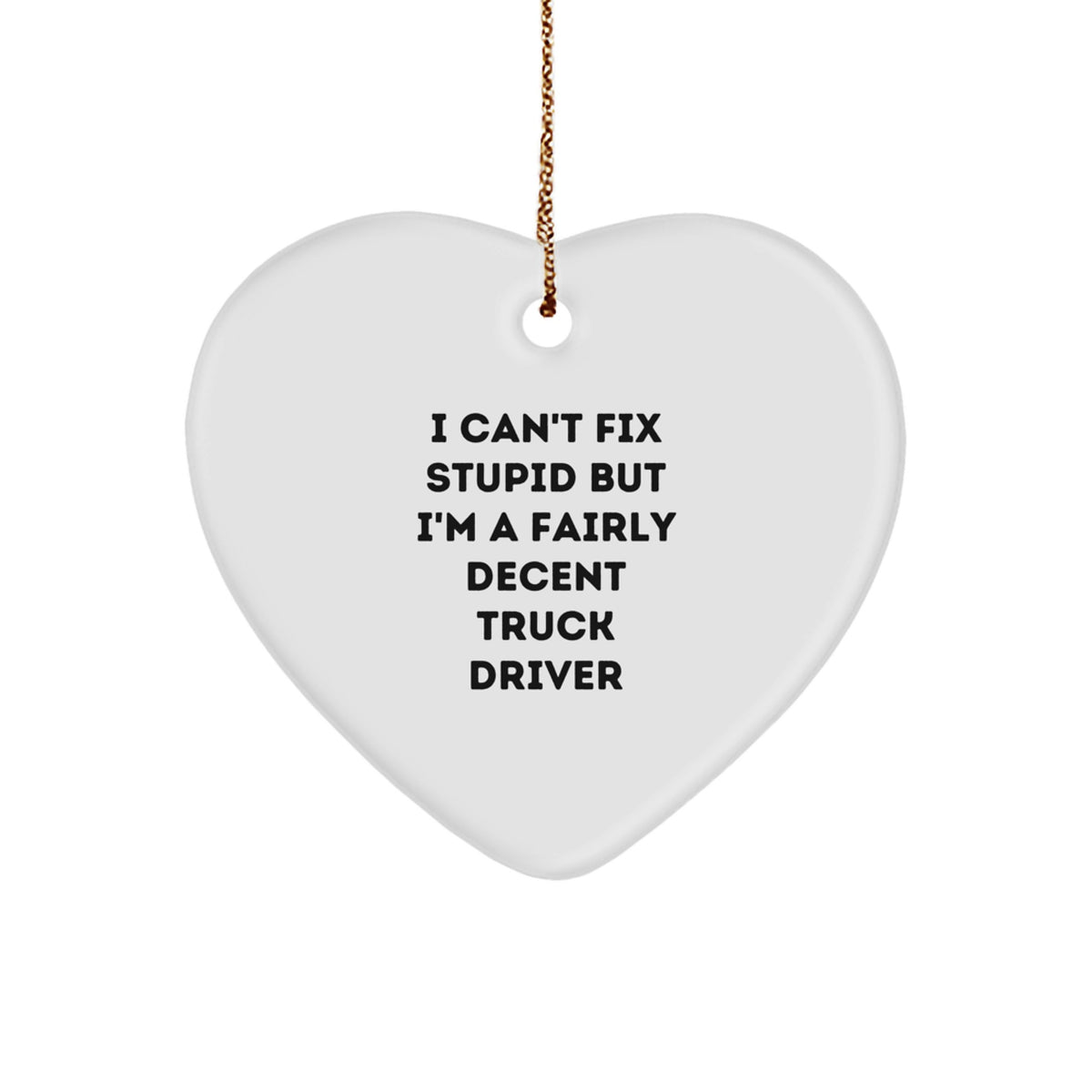 Funny Truck Driver Gifts - I Can't Fix Stupid But I'm A Fairly Decent Truck Driver Heart Ornament, Christmas Unique Presents for Trucker Men, Friends, or Coworkers from Family - Image 1