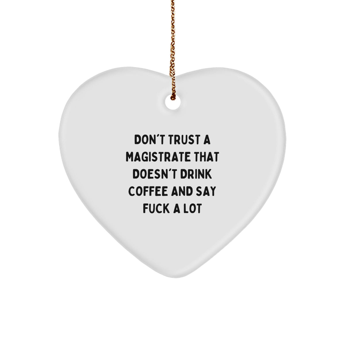 Funny Magistrate Gifts for Men - Don't Trust a Magistrate That Doesn't Drink Coffee and Say 'F--k a Lot' - Heart Ornament, Christmas Unique Presents from Friends, Family, or Coworkers - Image 1