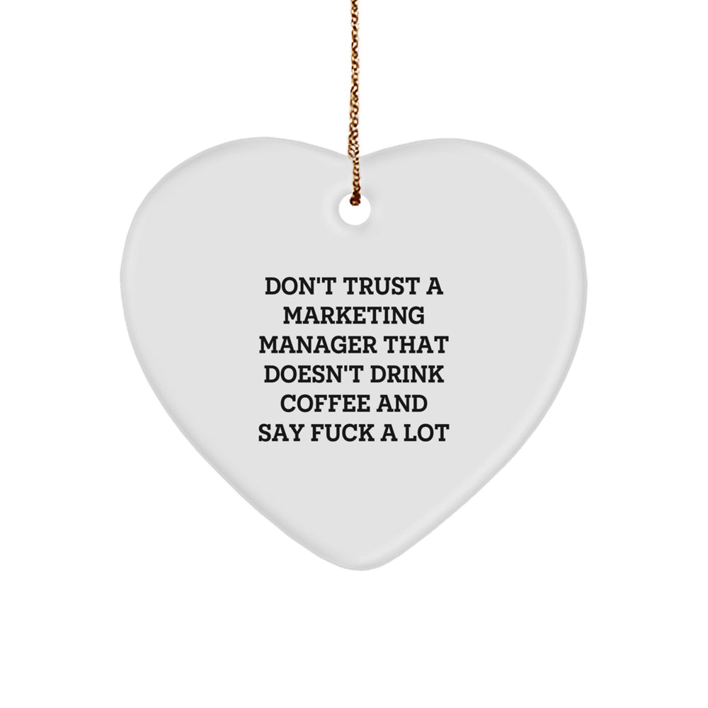 Funny Marketing Manager Gifts from Friends, Coworkers, and Family - Don't Trust A Marketing Manager That Doesn't Drink Coffee And Say 'F--k A Lot' Heart Ornament for Christmas - Image 1