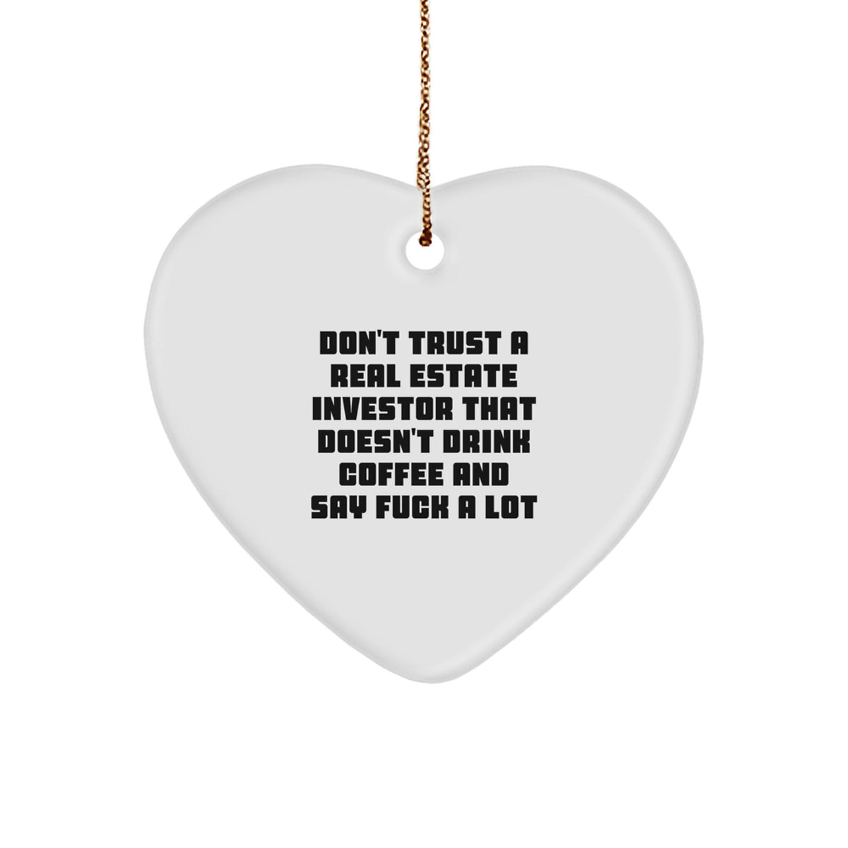 Funny Real Estate Investor Gifts, Don't Trust A Real Estate Investor That Doesn't Drink Coffee And Say F--k A Lot, Heart Ornament for Christmas - Image 1