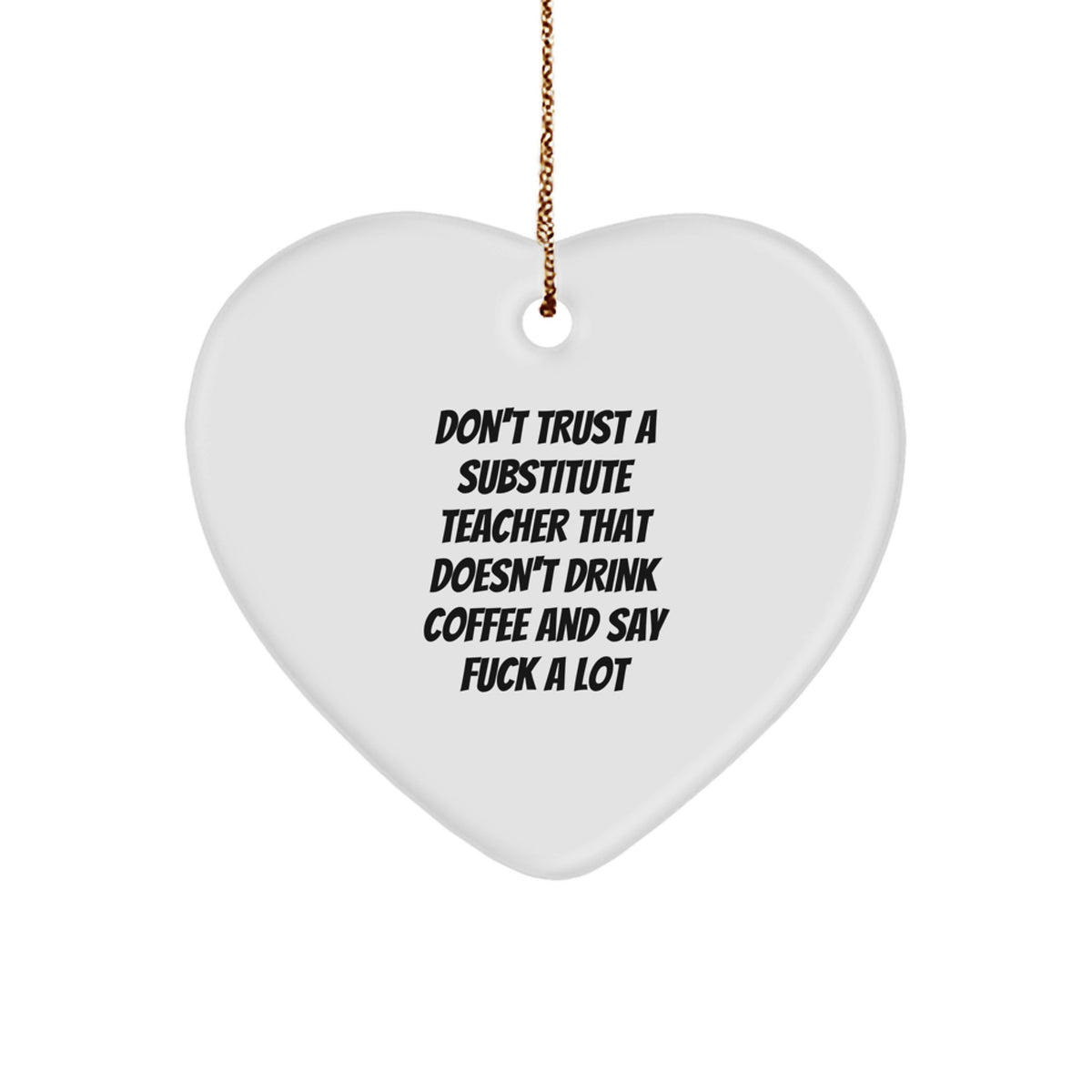 Funny Substitute Teacher Heart Ornament, Gifts from Friends for Men, Women, Family, Coworkers, Don't Trust a Substitute Teacher That Doesn't Drink Coffee and Say 'F--k' a Lot, Christmas Unique Gifts - Image 1