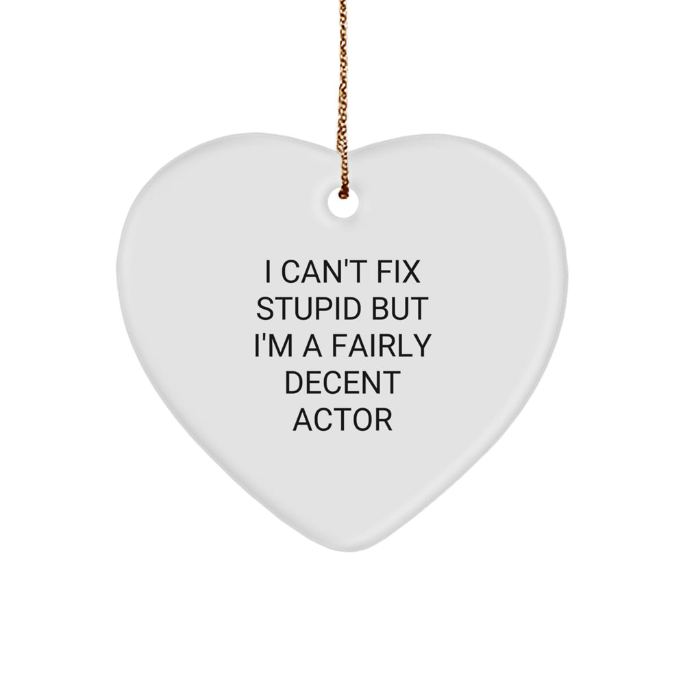 Actor Gifts for Men, Funny Heart Ornament with 'I Can't Fix Stupid But I'm A Fairly Decent Actor' Quote, Christmas Unique Gifts from Friends, Unique Heart-Shaped Decoration - Image 1