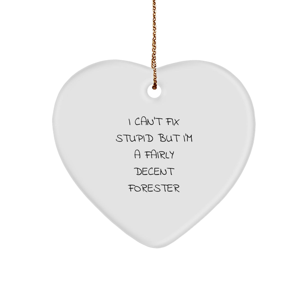Funny Forester Gifts, I Can't Fix Stupid But I'm A Fairly Decent Forester, Heart Ornament for Christmas, Gifts from Friends, Gifts for Forester - Image 1
