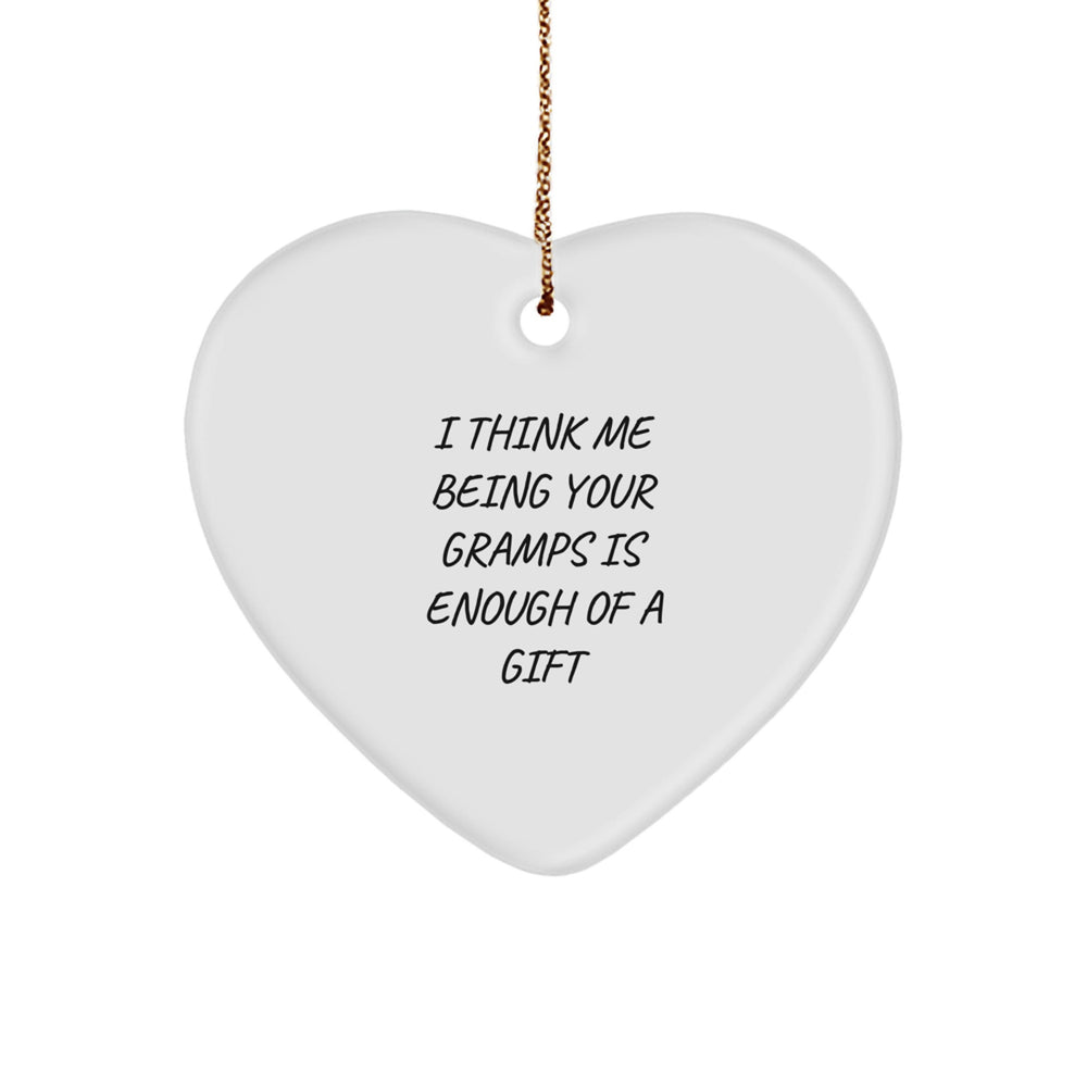Funny Gramps Gifts, Heart Ornament, I Think Me Being Your Gramps Is Enough Of A Gift, Unique Christmas Unique Gifts from Family to Gramps - Image 1