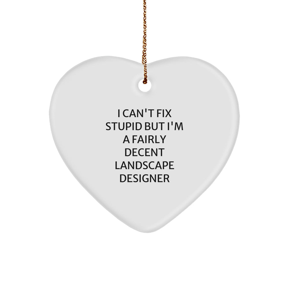 Funny Gifts from Friends for Landscape Designers - Heart Ornament with I Cant Fix Stupid Quote, Christmas Unique Gifts - Image 1