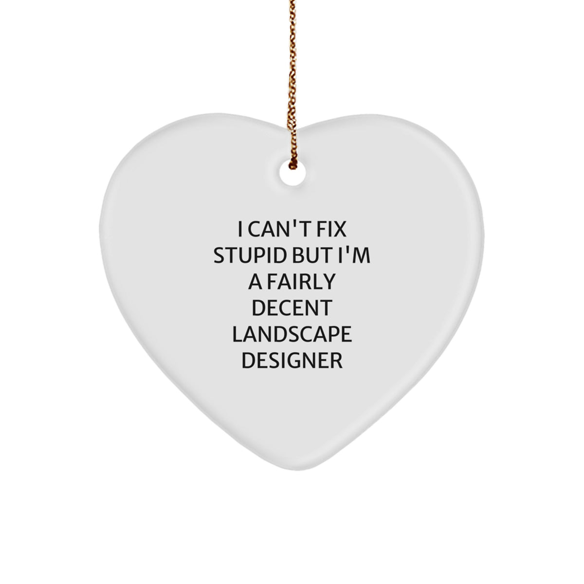 Funny Gifts from Friends for Landscape Designers - Heart Ornament with I Cant Fix Stupid Quote, Christmas Unique Gifts - Image 1