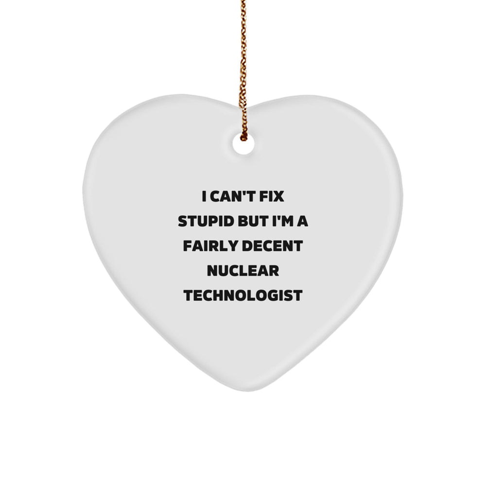 Funny Nuclear Technologist Gifts, Heart Ornament for Friends, Coworkers, or Family - Witty Quote Inside, Perfect Christmas Unique Gifts from Men to Women, Nuclear Tech Enthusiasts - Image 1