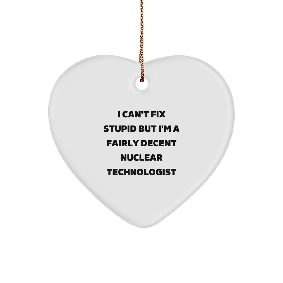 Funny Nuclear Technologist Gifts, Heart Ornament for Friends, Coworkers, or Family - Witty Quote Inside, Perfect Christmas Unique Gifts from Men to Women, Nuclear Tech Enthusiasts - Image 1