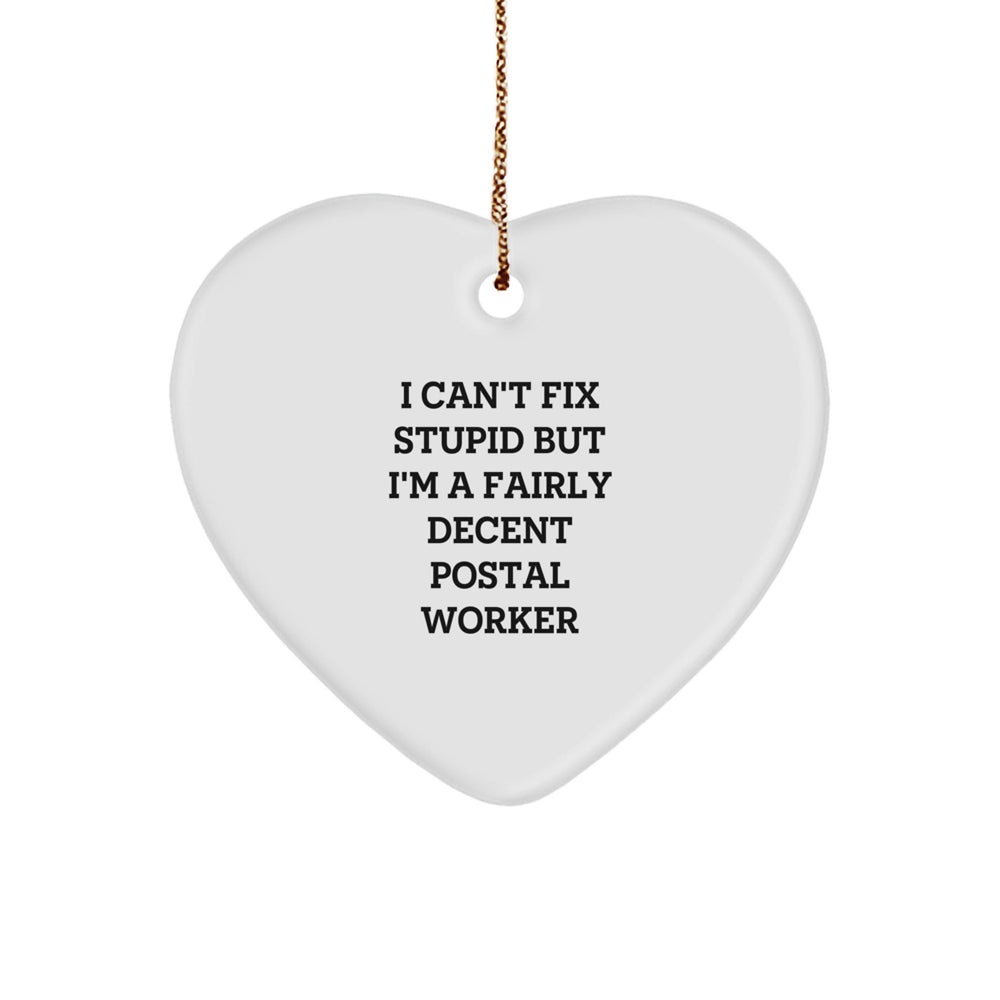 Funny Postal Worker Gifts - Heart Ornament for Men, Women, or Coworkers - 'I Can't Fix Stupid But I'm A Fairly Decent Postal Worker' Quote - Christmas Unique Presents from Friends or Family - Image 1