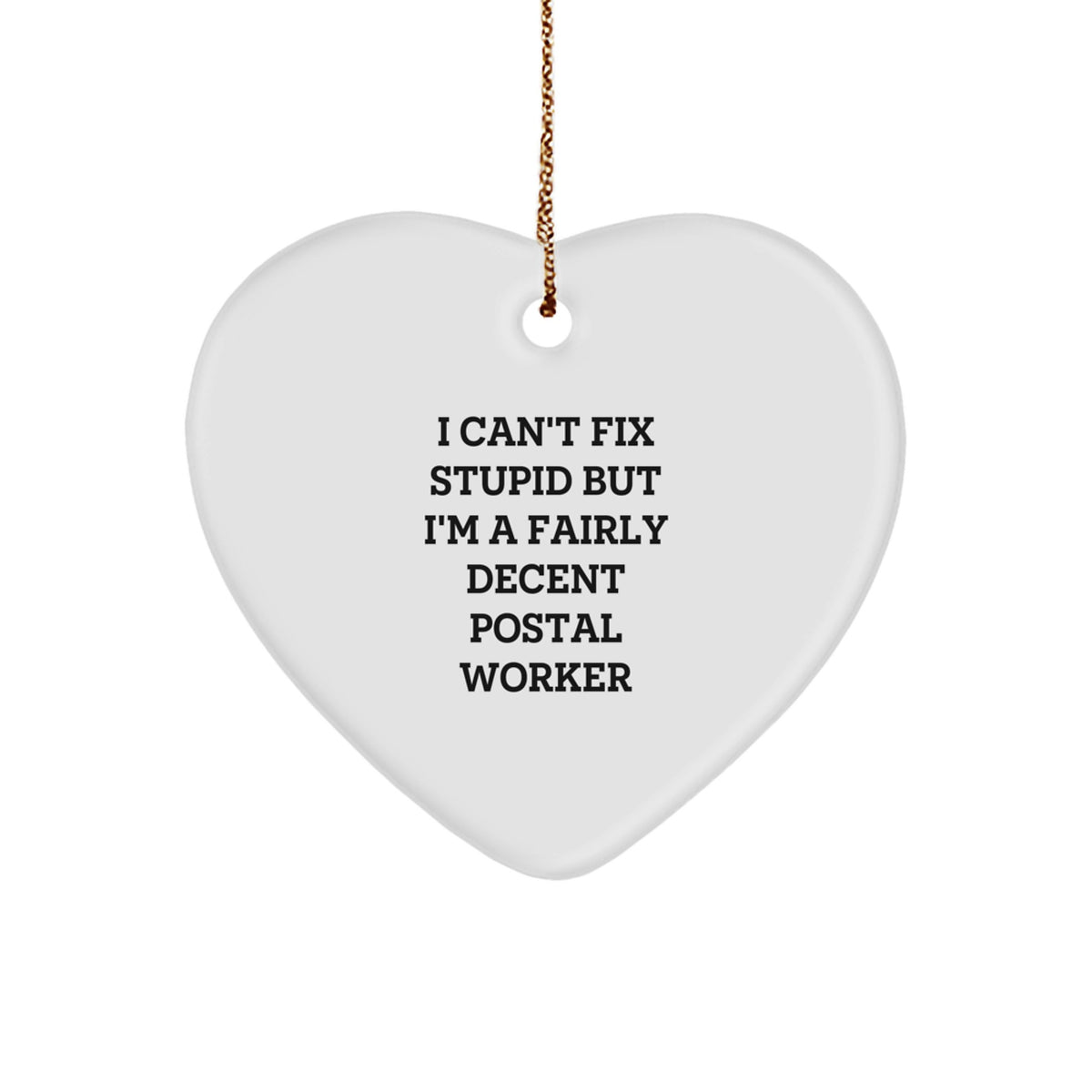 Funny Postal Worker Gifts - Heart Ornament for Men, Women, or Coworkers - 'I Can't Fix Stupid But I'm A Fairly Decent Postal Worker' Quote - Christmas Unique Presents from Friends or Family - Image 1