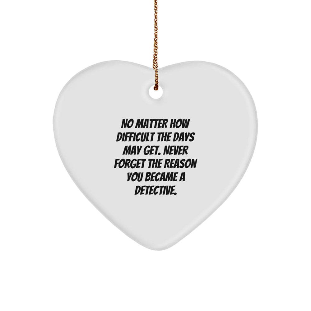 Detective Heart Ornament Gifts from Men for Christmas - Inspirational Quote, White MDF, High-Gloss Finish, Gift for Detective, Friends, Coworkers - Image 1