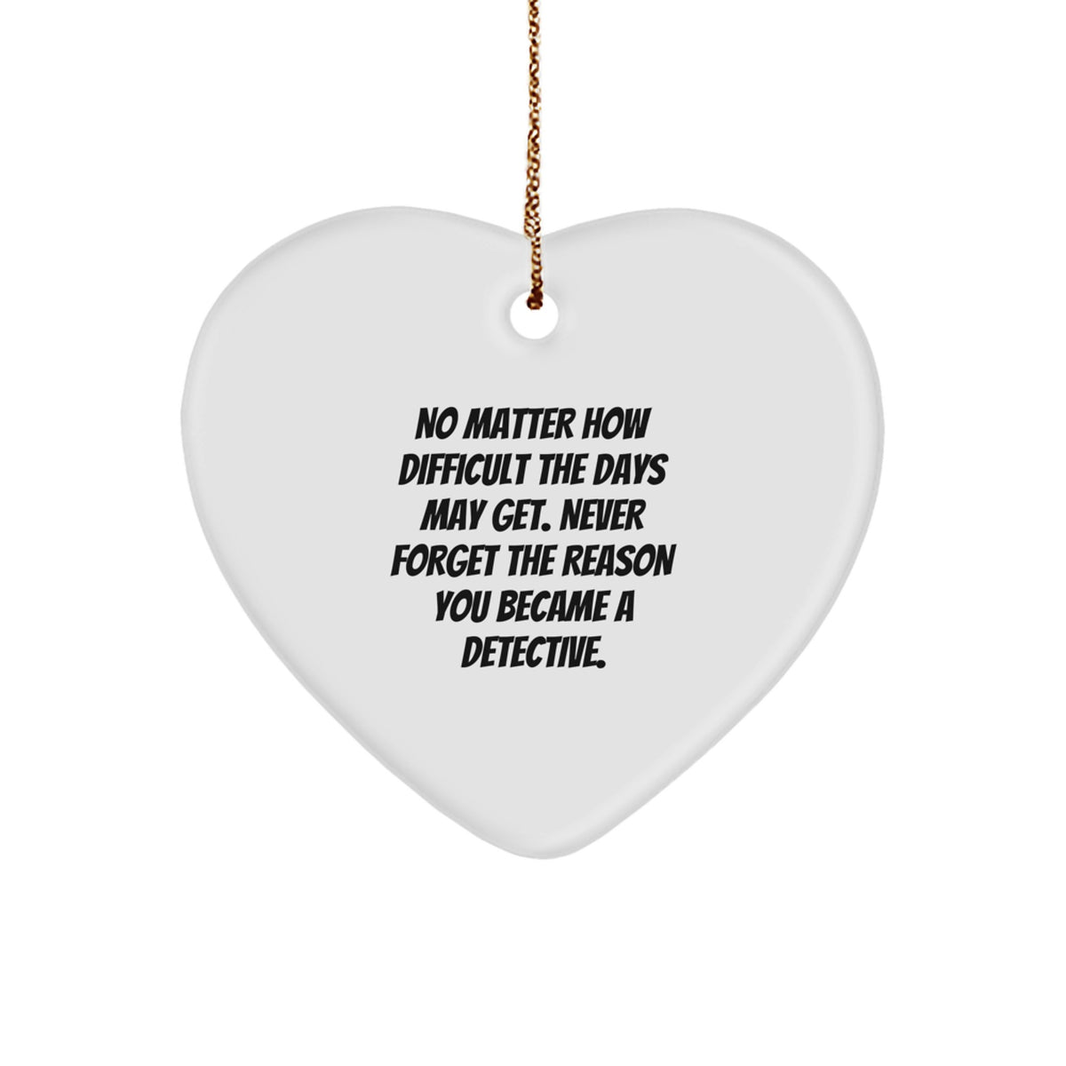 Detective Heart Ornament Gifts from Men for Christmas - Inspirational Quote, White MDF, High-Gloss Finish, Gift for Detective, Friends, Coworkers - Image 1