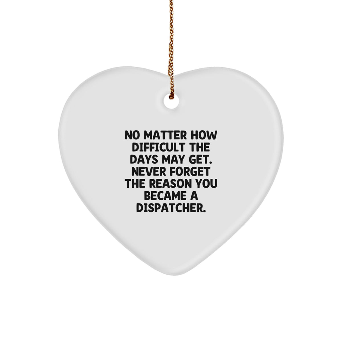 Dispatcher Heart Ornament, 'No Matter How Difficult' Quote, Gifts from Friends for Christmas - Image 1