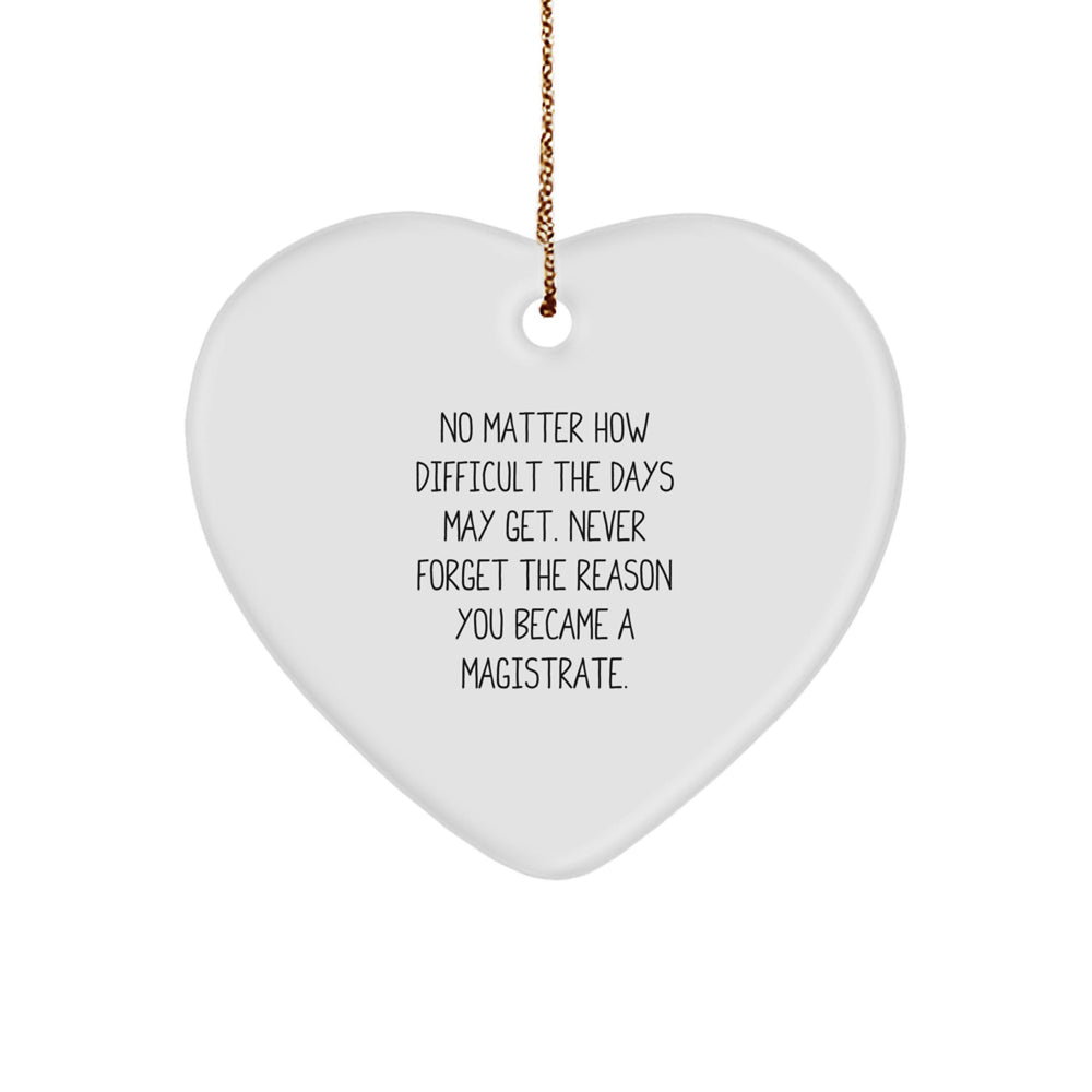 Magistrate Heart Ornament Gifts from Family for Christmas Inspiration - 'No Matter How Difficult The Days May Get. Never Forget The Reason You Became A Magistrate.' - Image 1