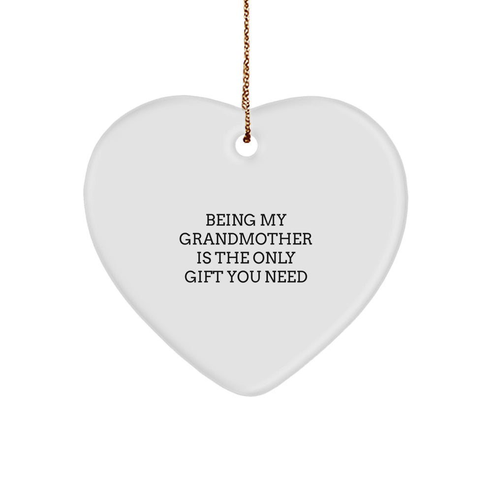Funny Grandmother Gifts, Heart Ornament for Her, Being My Grandmother Is The Only Gift You Need, Christmas Unique Gifts from Family - Image 1