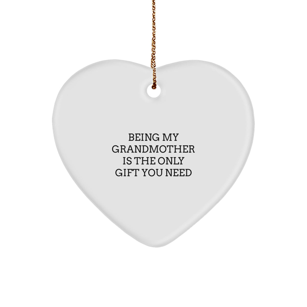 Funny Grandmother Gifts, Heart Ornament for Her, Being My Grandmother Is The Only Gift You Need, Christmas Unique Gifts from Family - Image 1
