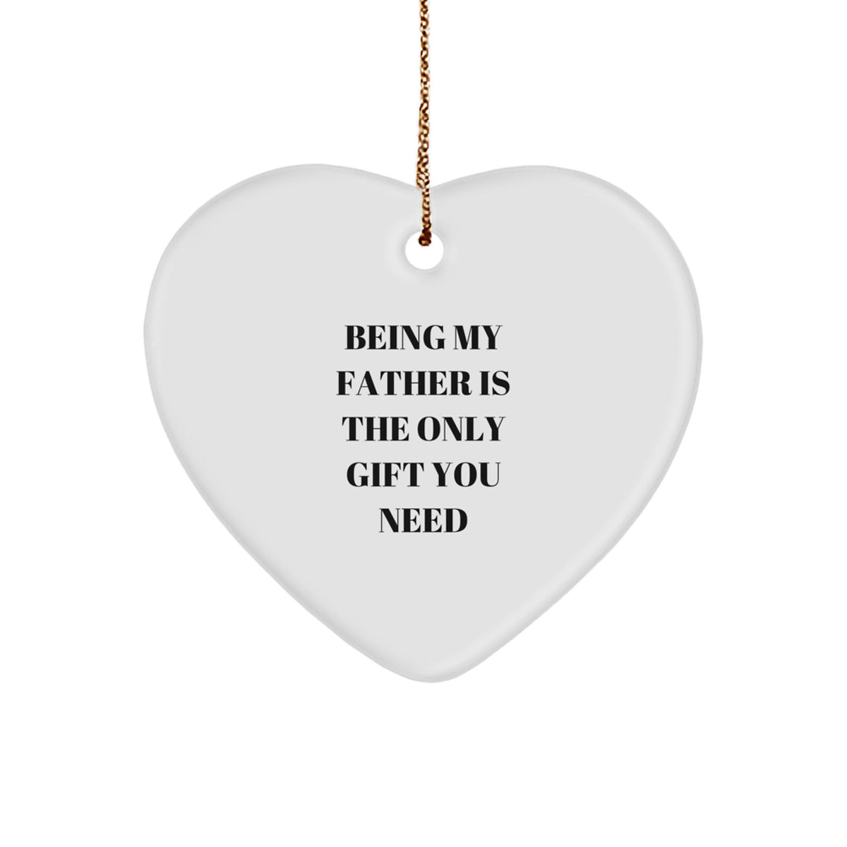 Fatherly Love Heart Ornament, 'Being My Father Is The Only Gift You Need' Quote, Gifts from Family for Dad, Christmas Unique Gift - Image 1