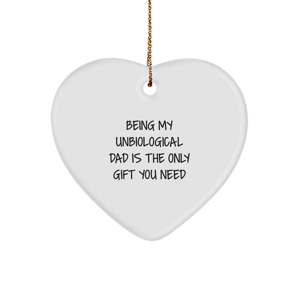 Funny Unbiological Dad Heart Ornament Gifts for Him from Family, Friends, or Coworkers, Being My Unbiological Dad Is The Only Gift You Need - Image 1