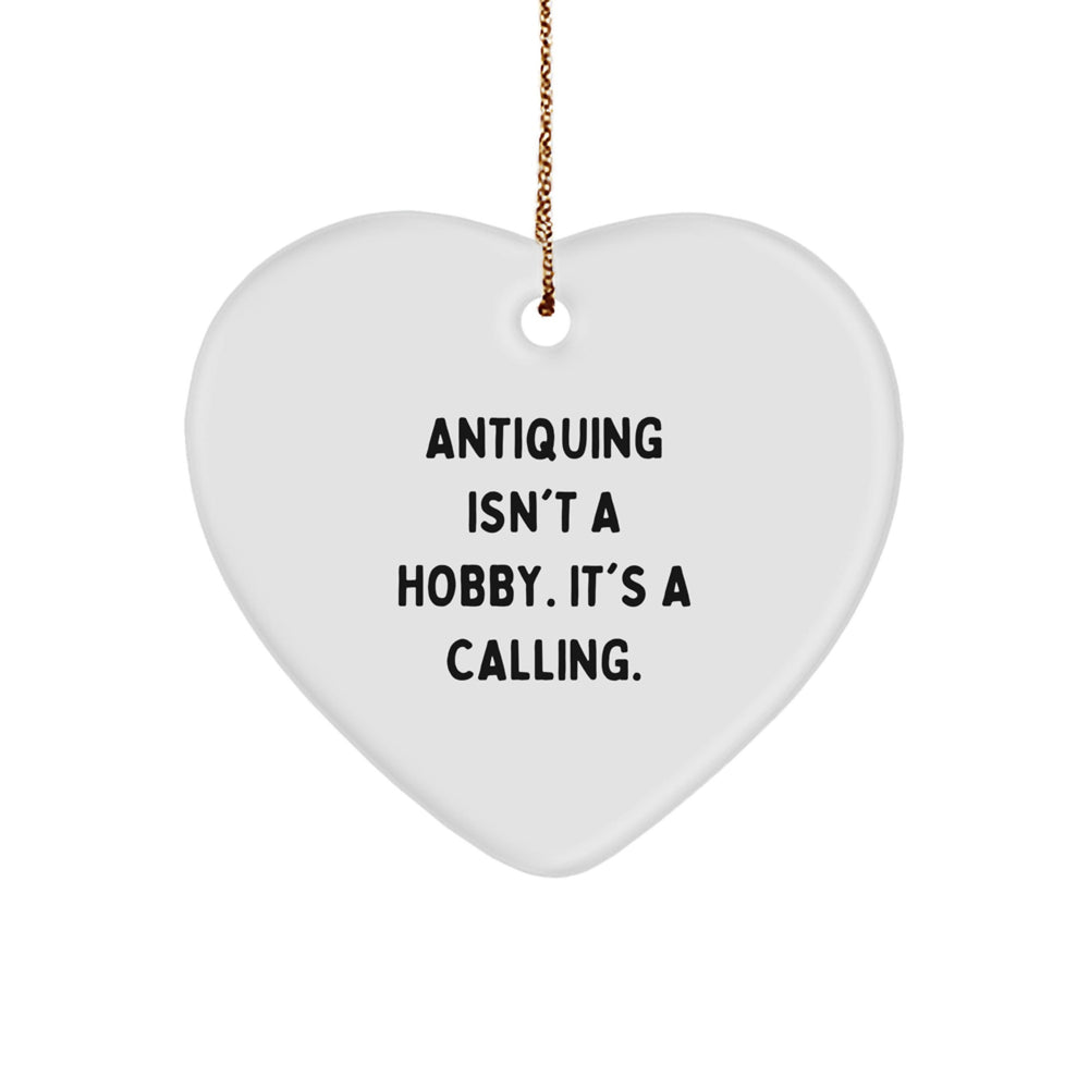 Antiquing Gifts from Friends to Family - Heart Ornament with Funny Quote - Christmas Unique Gifts - Image 1