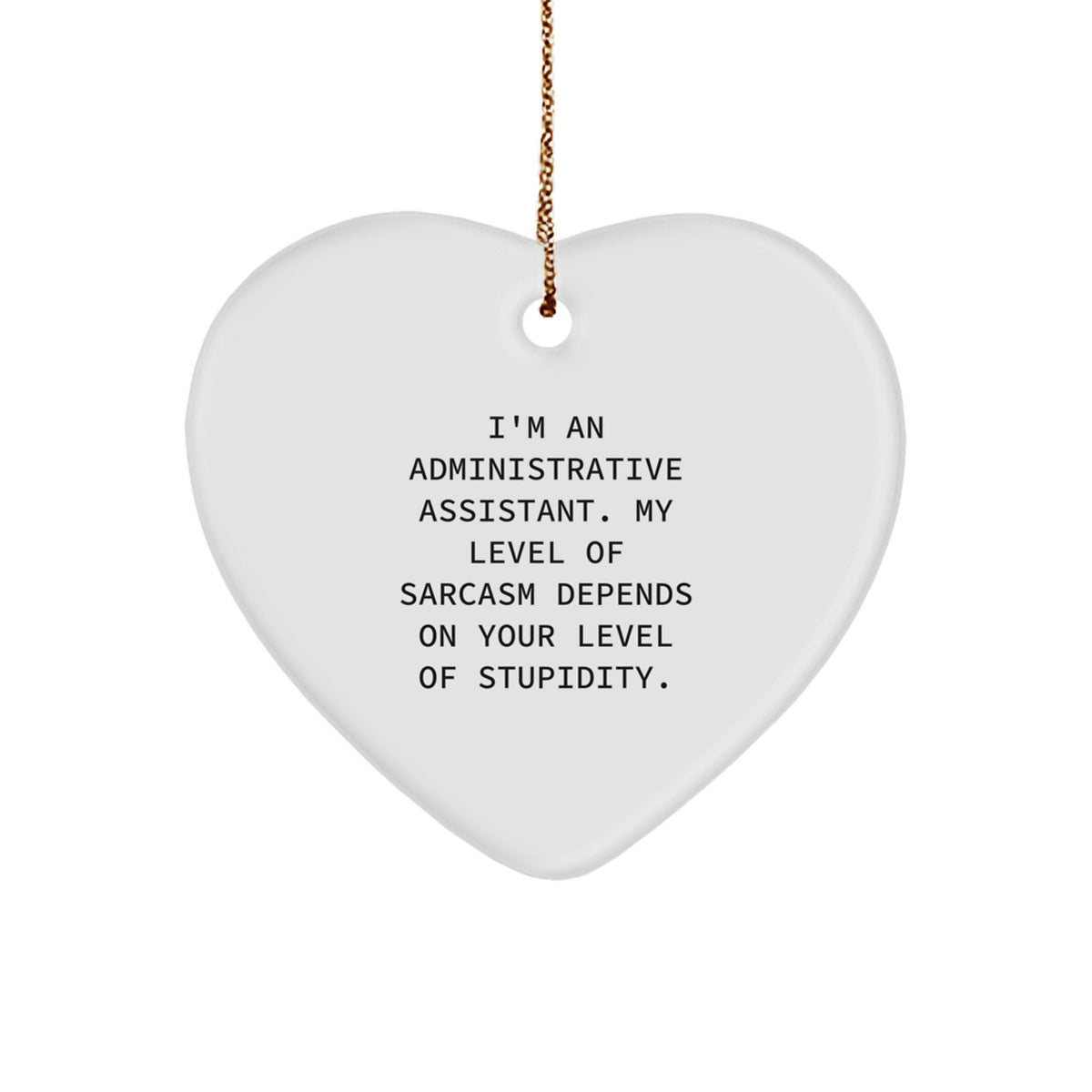 Funny Administrative Assistant Gifts for Coworkers - Heart Ornament with Sarcasm Quote for Christmas Unique Gifts from Men - Image 1