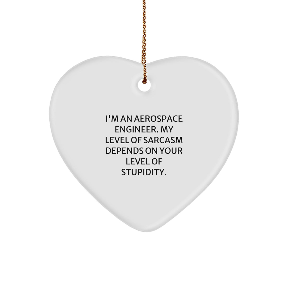 Funny Sarcasm Gifts for Aerospace Engineers, Heart Ornament, Christmas, Quotes, Men, Women, Coworkers, Family - Image 1