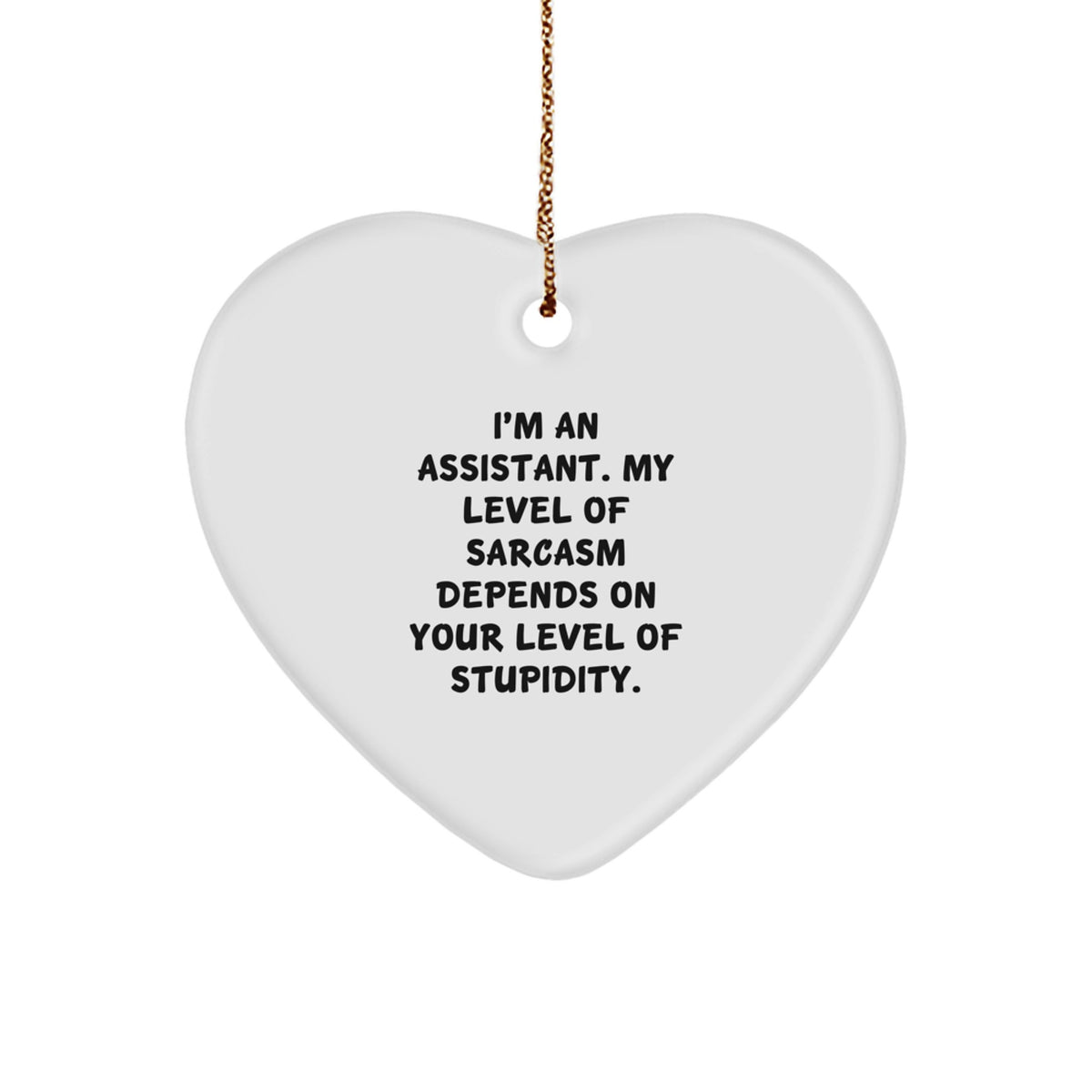Funny Assistant Gifts for Coworkers - Heart Ornament with Sarcasm Quote, White, 2.75" tall, 0.5 oz, Perfect for Christmas - Image 1