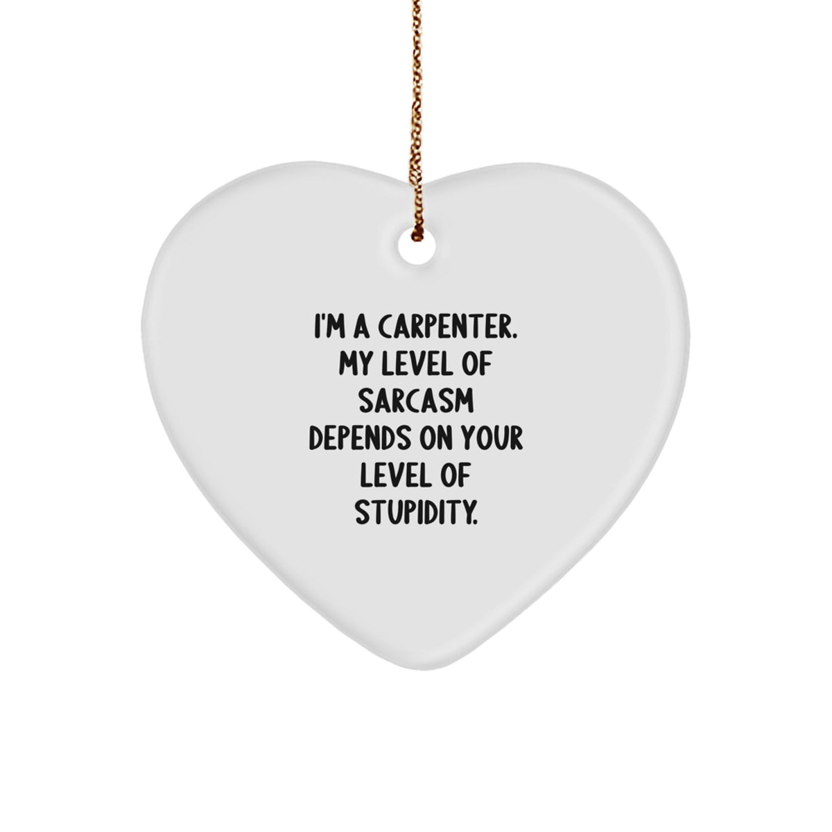 Sarcastic Carpenter Gifts for Men from Friends on Christmas Unique Heart Ornament - Image 1
