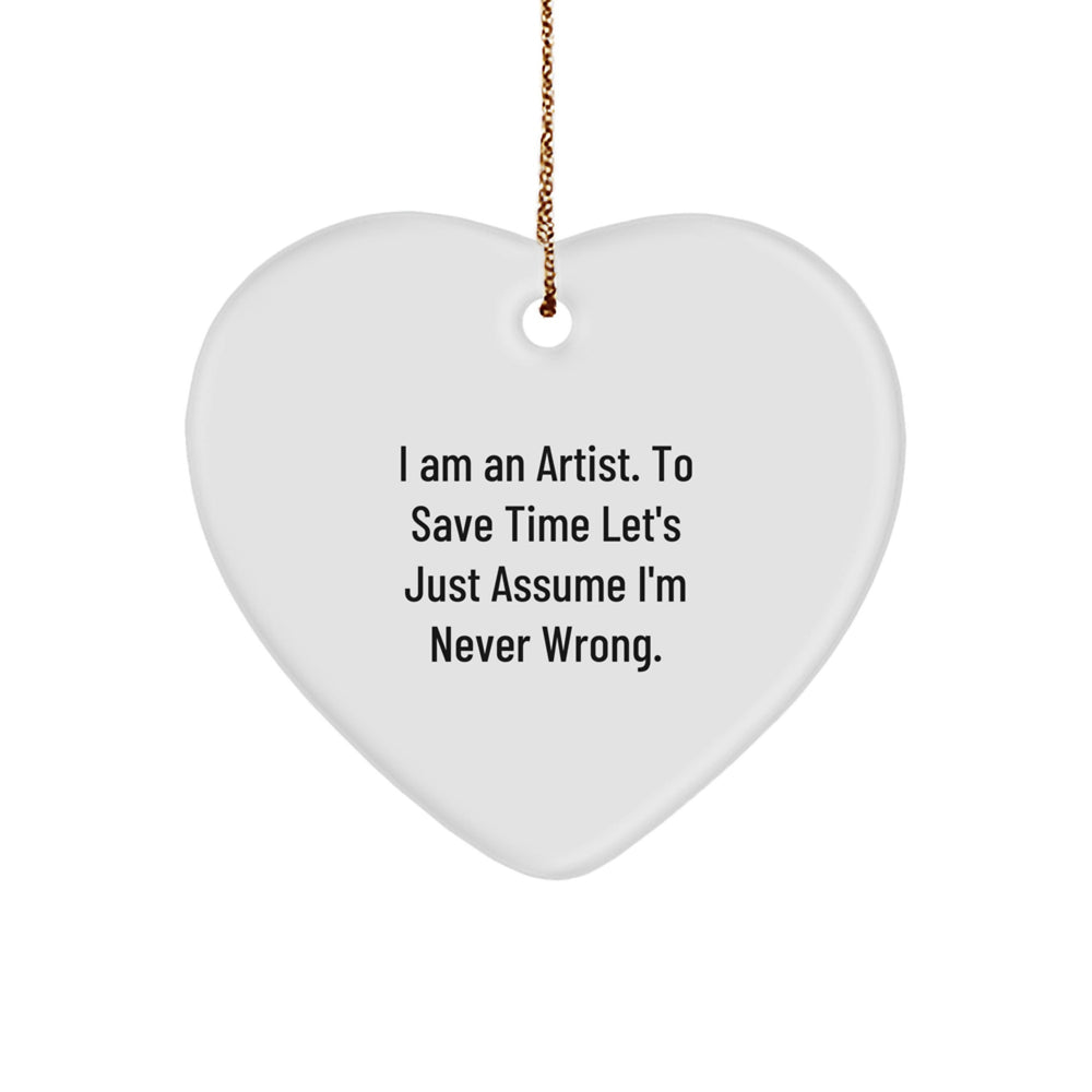 Funny Artist Gifts for Artist Friends - Heart Ornament with I'm Never Wrong Quote - Christmas Unique Gifts from Friends - Image 1