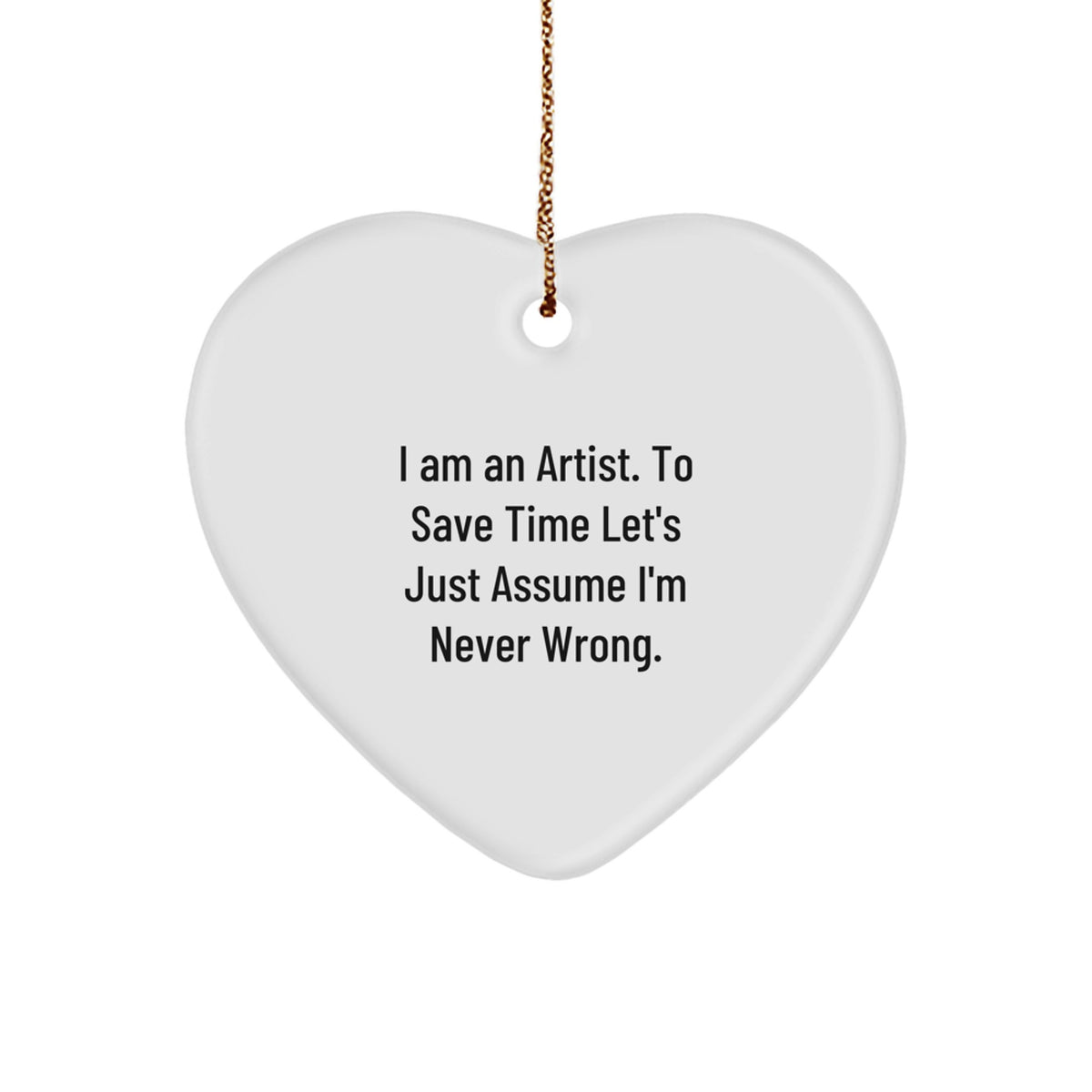 Funny Artist Gifts for Artist Friends - Heart Ornament with I'm Never Wrong Quote - Christmas Unique Gifts from Friends - Image 1