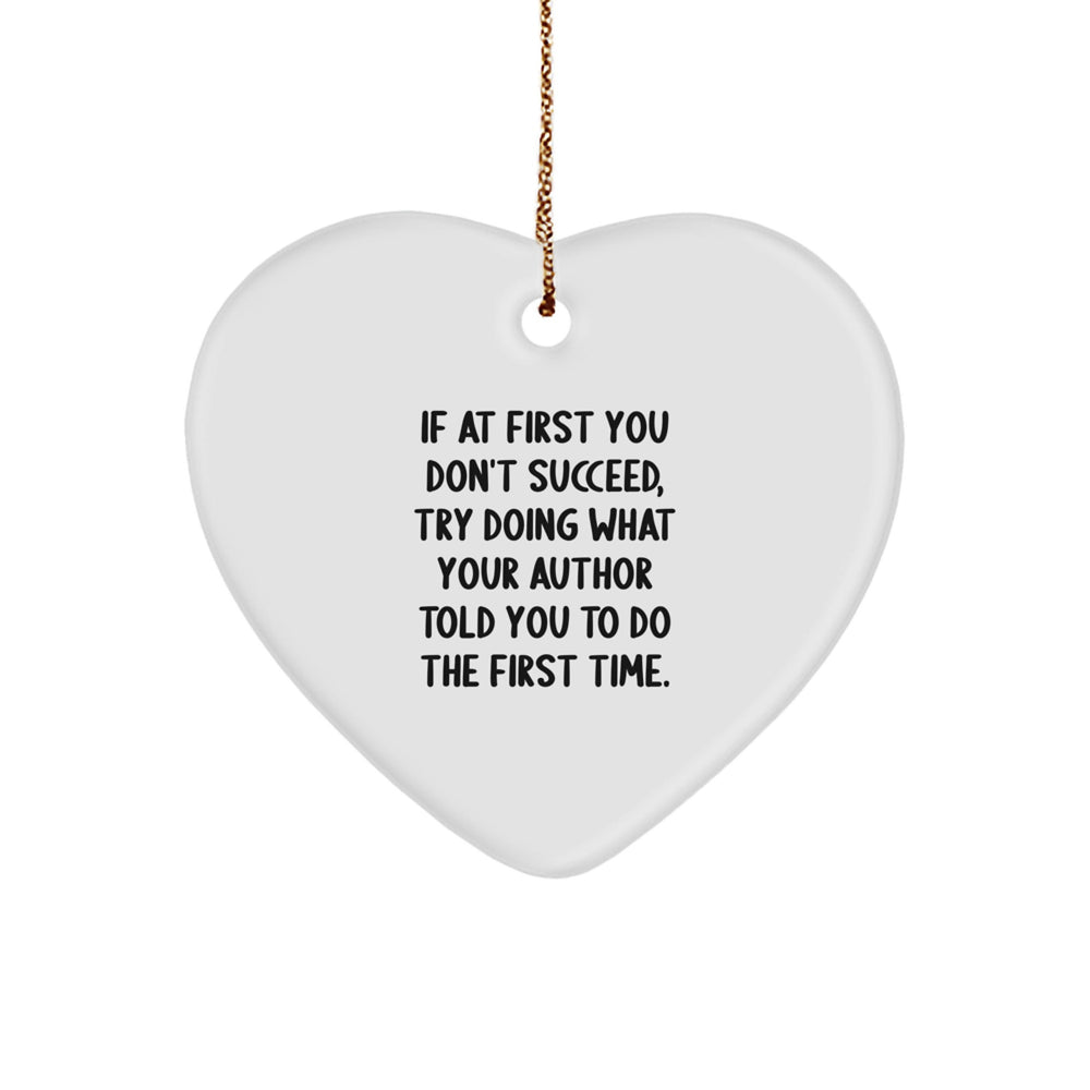 Funny Author Gifts from Men to Friends for Christmas Unique Heart Ornament 'If At First You Don't Succeed' - Image 1